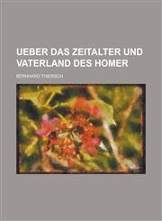 Ueber Das Zeitalter Und Vaterland Des Homer,1234142805,9781234142803
