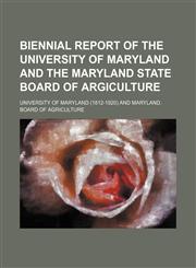 Biennial report of the University of Maryland and the Maryland State Board of Argiculture,113099242X,9781130992427