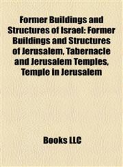 Former Buildings and Structures of Israel Former Buildings and Structures of Jerusalem, Tabernacle and Jerusalem Temples, Temple in Jerusalem,1157835791,9781157835790