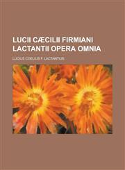 Lucii Caecilii Firmiani Lactantii Opera Omnia,1234419424,9781234419424