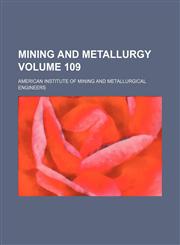 Mining and metallurgy Volume 109,1130675777,9781130675771
