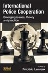 International Police Cooperation Emerging Issues, Theory and Practice,1843927608,9781843927600