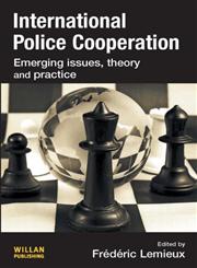 International Police Cooperation Emerging Issues, Theory and Practice,1843927608,9781843927600