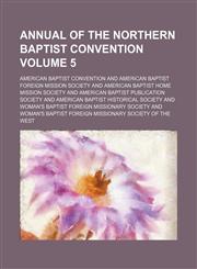 Annual of the Northern Baptist Convention Volume 5,1130438597,9781130438598