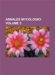 Annales Mycologici Volume 3,1155089073,9781155089072