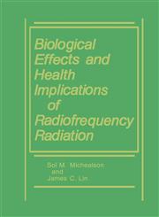 Biological Effects and Health Implications of Radiofrequency Radiation,0306415801,9780306415807