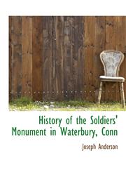History of the Soldiers' Monument in Waterbury, Conn,1115776304,9781115776301