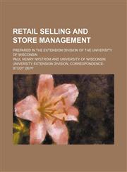 Retail Selling and Store Management; Prepared in the Extension Division of the University of Wisconsin,1151207322,9781151207326