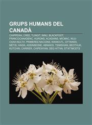 Grups humans del Canadà Chippewa, Cree, Tlingit, Innu, Blackfoot, Francocanadenc, Hurons, Acadians, Micmac, Nuu-chah-nulth, Primeres Nacions,1232722049,9781232722045