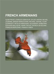French Armenians Alain Prost, Charles Aznavour, Sylvie Vartan, Michel Legrand, Missak Manouchian, Michael Vartan, Youri Djorkaeff, Nico,1155703901,9781155703909