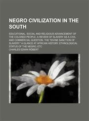 Negro civilization in the South; educational, social and religious advancement of the colored people. A review of slavery as a civil and commercial question. The "divine sanction of slavery." A glance at African history. Ethnological,1150275626,9781150275623