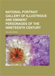 National portrait gallery of illustrious and eminent personages of the nineteenth century Volume 3,1150240148,9781150240140