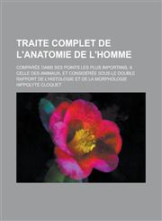 Traite Complet de L'Anatomie de L'Homme; Comparee Dans Ses Points Les Plus Importans, a Celle Des Animaux, Et Consideree Sous Le Double Rapport de L'h,1153543966,9781153543965