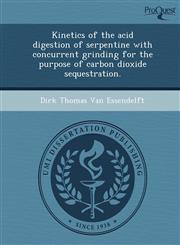 Kinetics of the acid digestion of serpentine with concurrent grinding for the purpose of carbon dioxide sequestration.,124359179X,9781243591791