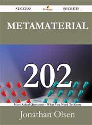 Metamaterial 202 Success Secrets - 202 Most Asked Questions on Metamaterial - What You Need to Know,1488527490,9781488527494