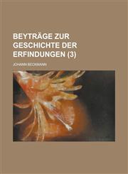 Beytrage Zur Geschichte Der Erfindungen (3),1153525747,9781153525749