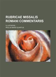 Rubricae Missalis Romani Commentariis; Illustratae...,1130409430,9781130409437