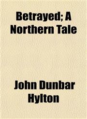 Betrayed; A Northern Tale,1154637042,9781154637045