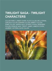 Twilight Saga - Twilight characters Cullen family, James' Coven, Alice Cullen, Bella Swan, Carlisle Cullen, Edward Cullen, Emmett Cullen, Esme Cullen, Jasper Hale, Olympic Coven, Renesmee Cullen, Rosalie Hale, Treaty, James, James's Coven, Laurent, Victo,1234847299,9781234847296
