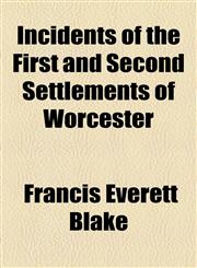 Incidents of the First and Second Settlements of Worcester,1154545954,9781154545951