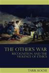 The Other's War Recognition and the Violence of Ethics,0415482704,9780415482707