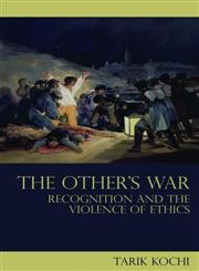 The Other's War Recognition and the Violence of Ethics,0415482704,9780415482707