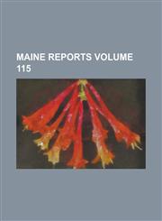 Maine reports Volume 115,1230087141,9781230087146