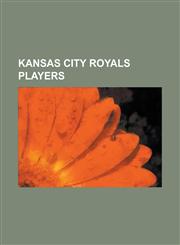 Kansas City Royals Players Philip Humber, Harmon Killebrew, Juan Gonzalez (Baseball), Jeremy Affeldt, Ramon Ramirez (Dominican Pitcher), Orlando,1232463027,9781232463023