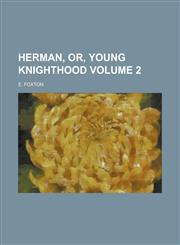 Herman, Or, Young Knighthood Volume 2,1154992489,9781154992489