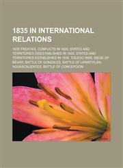 1835 in international relations 1835 treaties, Conflicts in 1835, States and territories disestablished in 1835,1158671385,9781158671380