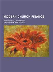 Modern Church Finance; Its Principles and Practice,1230423877,9781230423876