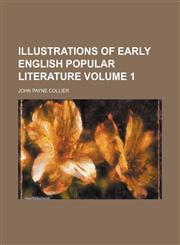 Illustrations of early English popular literature Volume 1,115002738X,9781150027383
