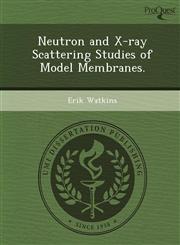 Neutron and X-ray Scattering Studies of Model Membranes.,1249059453,9781249059455