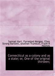 Connecticut as a colony and as a state; or, One of the original thirteen;,1140214284,9781140214281