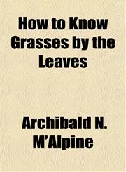 How to Know Grasses by the Leaves,1152324276,9781152324275