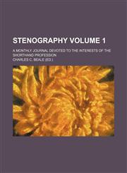 Stenography Volume 1; a monthly journal devoted to the interests of the shorthand profession,1236032071,9781236032072