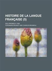 Histoire de La Langue Francaise; Des Origines a 1900 (5 ),1153578719,9781153578714