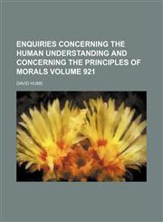 Enquiries concerning the human understanding and concerning the principles of morals Volume 921,1150884568,9781150884566