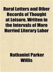 Rural Letters and Other Records of Thought at Leisure, Written in the Intervals of More Hurried Literary Labor,1152802941,9781152802940