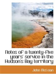 Notes of a twenty-five years' service in the Hudson's Bay territory,1117240894,9781117240893