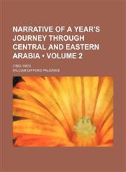 Narrative of a Year's Journey Through Central and Eastern Arabia (Volume 2); (1862-1863),1154125564,9781154125566