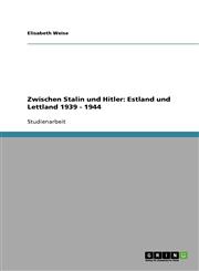 Zwischen Stalin und Hitler Estland und Lettland 1939 - 1944,3638754480,9783638754484