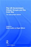 The US Government, Citizen Groups and the Cold War The State-Private Network 1st Edition,0415653053,9780415653053