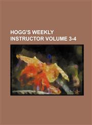 Hogg's Weekly Instructor Volume 3-4,1130635902,9781130635904