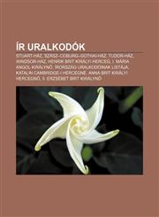 IR Uralkodok Stuart-Haz, Szasz-Coburg-Gothai-Haz, Tudor-Haz, Windsor-Haz, Henrik Brit Kiralyi Herceg, I. Maria Angol Kiralyn,1233354175,9781233354177