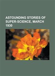 Astounding Stories of Super-Science, March 1930,1153820358,9781153820356