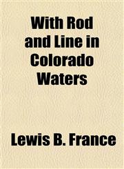 With Rod and Line in Colorado Waters,1154888762,9781154888768