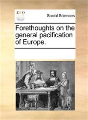 Forethoughts on the general pacification of Europe.,1170247334,9781170247334