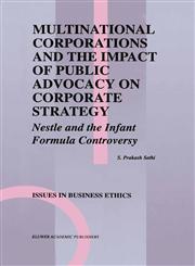 Multinational Corporations and the Impact of Public Advocacy on Corporate Strategy Nestle and the Infant Formula Controversy,0792393783,9780792393788