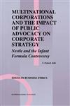 Multinational Corporations and the Impact of Public Advocacy on Corporate Strategy Nestle and the Infant Formula Controversy,0792393783,9780792393788